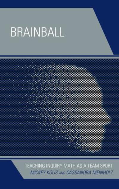 Cover for Mickey Kolis · Brainball: Teaching Inquiry Math as a Team Sport (Hardcover Book) (2018)