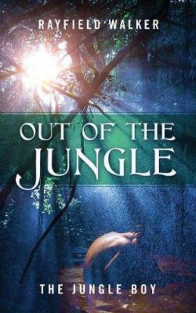 Cover for Rayfield Walker · Out of the Jungle: The Jungle Boy (Taschenbuch) (2017)
