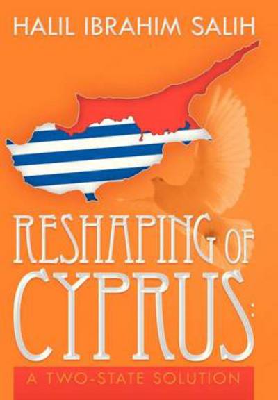 Cover for Halil Ibrahim Salih · Reshaping of Cyprus: a Two-state Solution: a Two-state Solution (Hardcover Book) (2013)