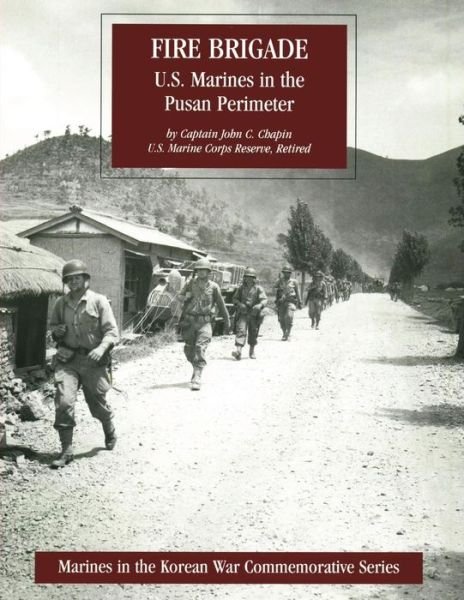 Cover for Cpt. John C. Chapin Usmcr · Fire Brigade: U.s. Marines in the Pusan Perimeter (Marines in the Korean War Commemorative Series) (Taschenbuch) (2013)