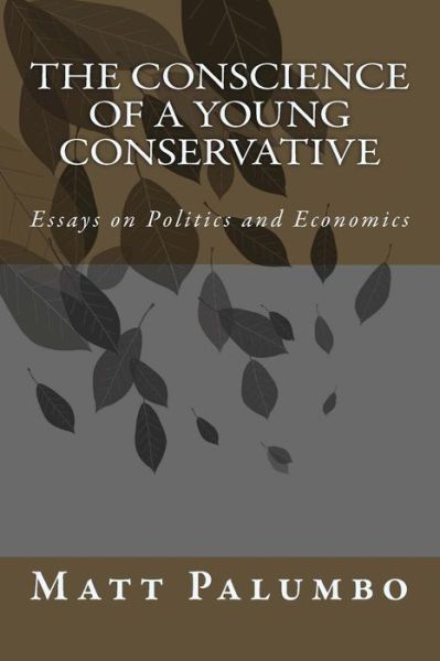 The Conscience of a Young Conservative - Matt Palumbo - Kirjat - Createspace - 9781484966136 - sunnuntai 30. kesäkuuta 2013