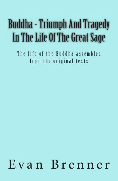 Cover for Evan Brenner · Buddha - Triumph and Tragedy in the Life of the Great Sage: the Life of the Buddha Assembled from the Original Texts As a Solo Show (Paperback Book) (2013)