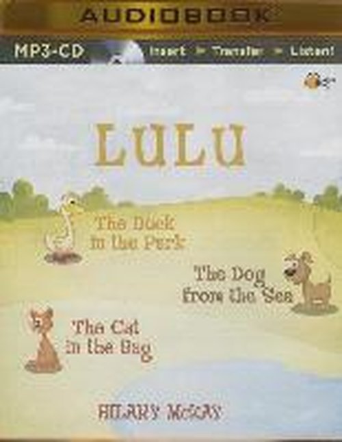 Cover for Hilary Mckay · Lulu: the Duck in the Park, the Dog from the Sea, the Cat in the Bag (MP3-CD) [Mp3 Una edition] (2014)