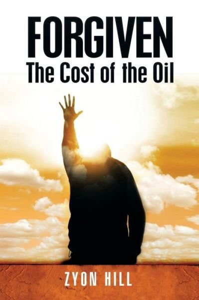 Cover for Zyon Hill · Forgiven: the Cost of the Oil (Pocketbok) (2014)