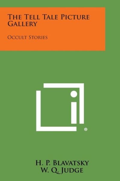 The Tell Tale Picture Gallery: Occult Stories - H P Blavatsky - Books - Literary Licensing, LLC - 9781494051136 - October 27, 2013