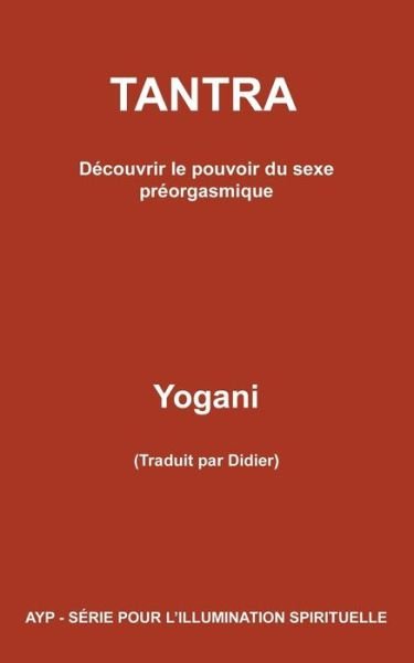 Cover for Yogani · Tantra - Decouvrir Le Pouvoir Du Sexe Preorgasmique (Paperback Book) (2013)