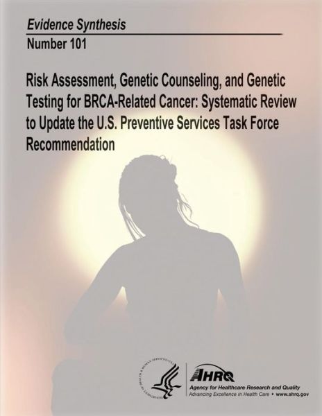 Cover for Agency for Healthcare Research and Quality · Risk Assessment, Genetic Counseling, and Genetic Testing for Brca-related Cancer: Systematic Review to Update the U.s. Preventive Services Task Force Recommendation: Evidence Synthesis Number 101 (Paperback Book) (2014)