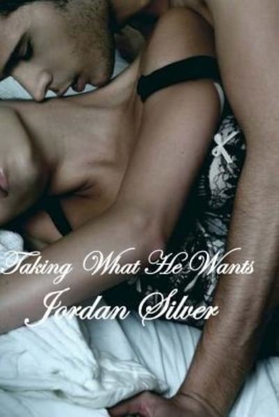 Cover for Jordan Silver · Taking What He Wants (Paperback Book) (2014)
