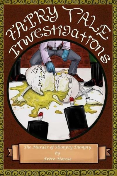 Cover for Frere D Morose · The Fairy Tale Invesitgations: the Murder of Humpty Dumpty (Paperback Bog) (2014)