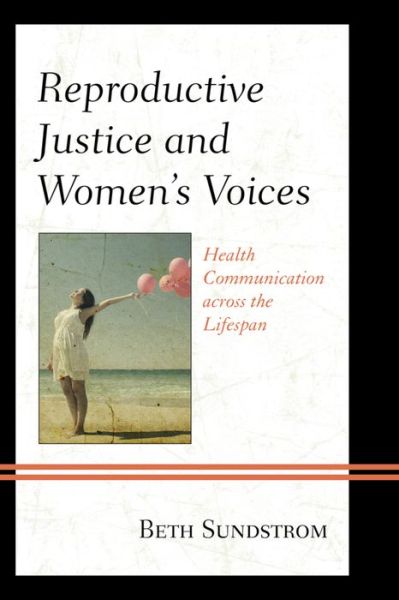 Cover for Beth L. Sundstrom · Reproductive Justice and Women’s Voices: Health Communication across the Lifespan (Hardcover Book) (2015)