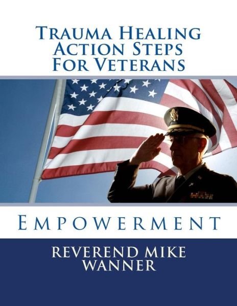 Cover for Reverend Mike Wanner · Trauma Healing Action Steps for Veterans: Empowerment (Taschenbuch) (2014)