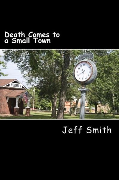 Death Comes to a Small Town: a Private Investigator Denzil R. Montgomery Novel - Jeff Smith - Bücher - CreateSpace Independent Publishing Platf - 9781500303136 - 28. Oktober 2013