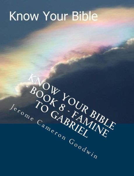 Cover for Mr Jerome Cameron Goodwin · Know Your Bible - Book 8 - Famine to Gabriel: Know Your Bible Series (Paperback Book) (2007)