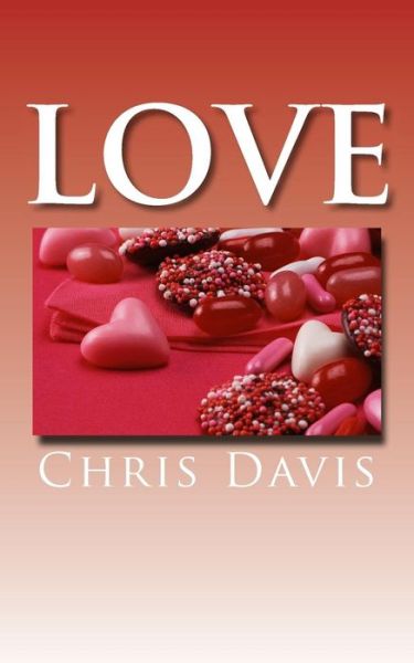 Love - Chris Davis - Books - Createspace - 9781500585136 - August 1, 2014