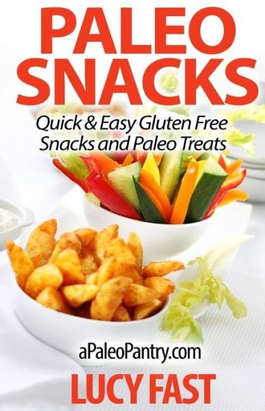 Cover for Lucy Fast · Paleo Snacks: Quick &amp; Easy Gluten Free Snacks and Paleo Treats (Paperback Book) (2014)