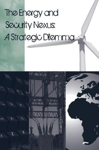 Cover for Strategic Studies Institute · The Energy and Security Nexus: a Strategic Dilemma (Paperback Book) (2014)