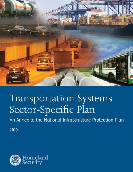 Cover for U S Department of Homeland Security · Transportation Systems Sector-specific Plan: an Annex to the National Infrastructure Protection Plan 2010 (Paperback Book) (2014)