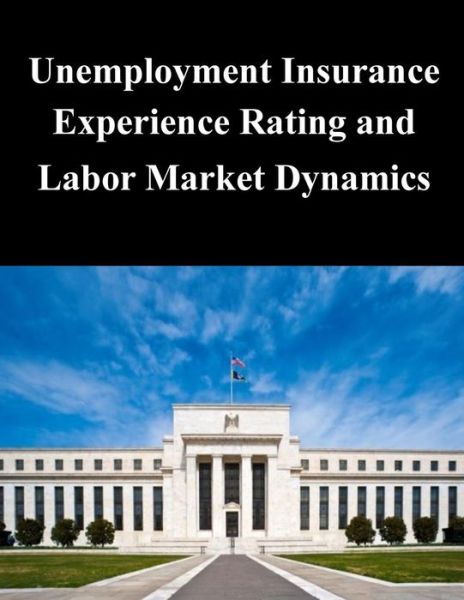 Cover for Federal Reserve Board · Unemployment Insurance Experience Rating and Labor Market Dynamics (Paperback Book) (2014)