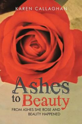Cover for Karen Callaghan · Ashes to Beauty (Paperback Book) (2016)