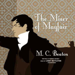 The Miser of Mayfair - M. C. Beaton - Music - Blackstone Audio, Inc. - 9781504701136 - May 1, 2013