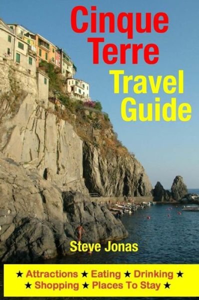 Cinque Terre Travel Guide: Attractions, Eating, Drinking, Shopping & Places to Stay - Jonas, Steve, Md - Bøger - Createspace - 9781505267136 - 18. marts 2015