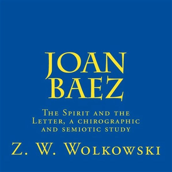 Cover for Z W Wolkowski · Joan Baez: the Spirit and the Letter, a Chirographic and Semiotic Study (Taschenbuch) (2014)