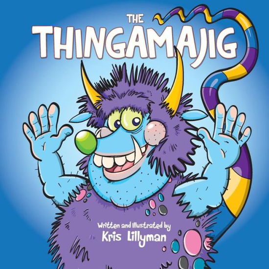 Cover for Kris Lillyman · The Thingamajig: the Strangest Creature You've Never Seen! (Paperback Book) (2015)