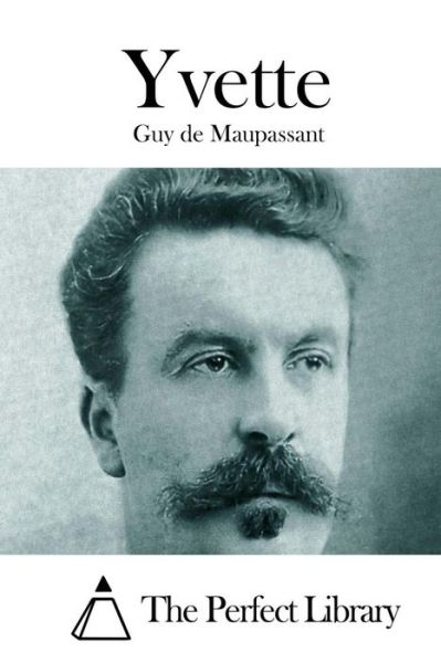 Yvette - Guy De Maupassant - Books - Createspace - 9781512126136 - May 9, 2015