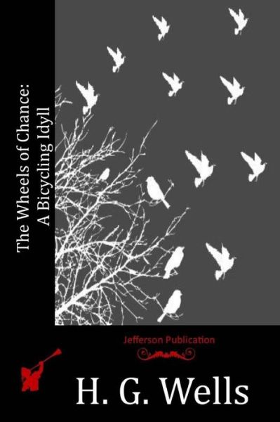 The Wheels of Chance: a Bicycling Idyll - H G Wells - Böcker - Createspace - 9781512171136 - 12 maj 2015