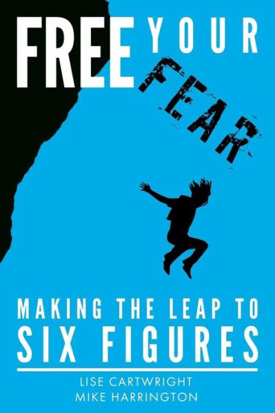 Cover for Lise Cartwright · Free Your Fear: Making the Leap to Six Figures (Paperback Book) (2015)