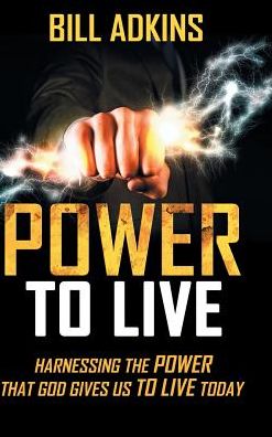 Cover for Bill Adkins · Power to Live (Inbunden Bok) (2017)