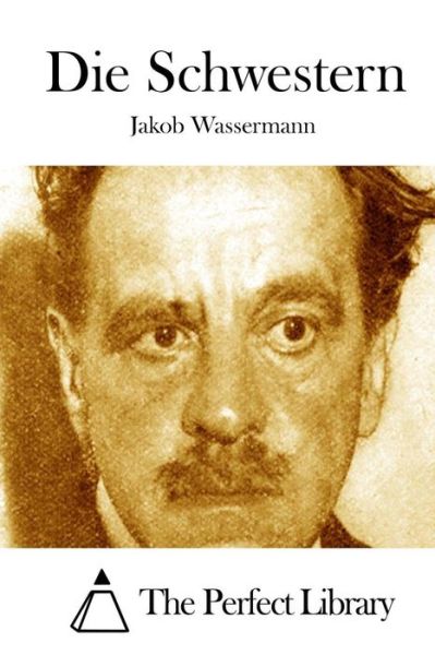 Die Schwestern - Jakob Wassermann - Books - Createspace - 9781514247136 - June 5, 2015