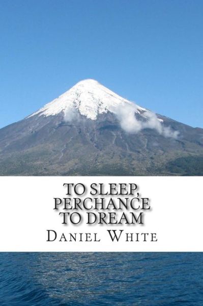 Cover for Daniel White · To Sleep, Perchance to Dream (Paperback Book) (2015)