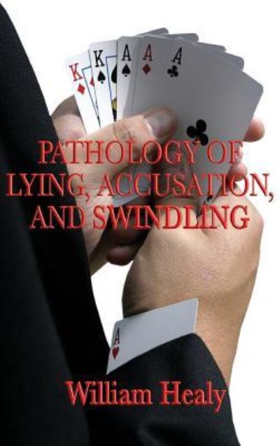 Cover for William Healy · Pathology of Lying, Accusation, and Swindling (Hardcover Book) (2018)