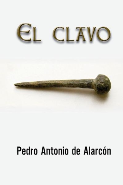 Cover for Pedro Antonio De Alarcon · El Clavo (Paperback Book) (2015)