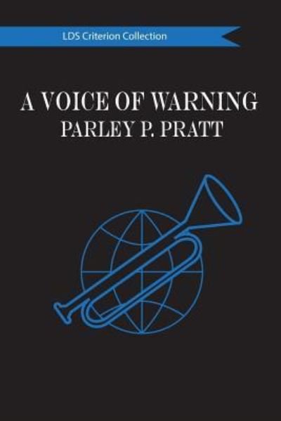 A Voice of Warning - Parley P Pratt - Books - Createspace Independent Publishing Platf - 9781518856136 - September 30, 2015