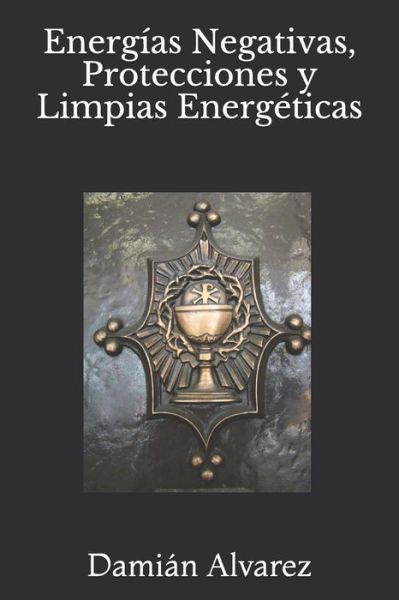 Cover for Damián Alvarez · Energías Negativas, Protecciones y Limpias Energéticas (Paperback Book) (2017)