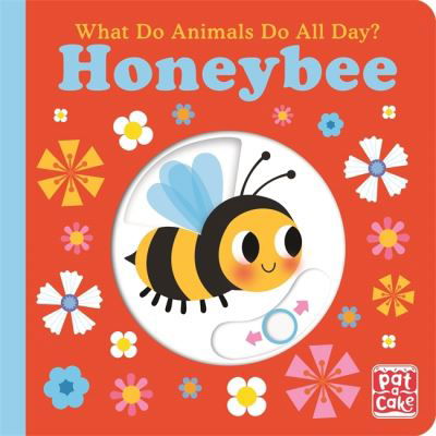 Cover for Pat-a-Cake · What Do Animals Do All Day?: Honeybee: Lift the Flap Board Book - What Do Animals Do All Day? (Kartongbok) (2022)