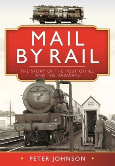 Cover for Peter Johnson · Mail by Rail - The Story of the Post Office and the Railways (Hardcover bog) (2022)