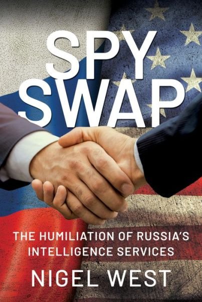 Cover for Nigel West · SPY SWAP: The Humiliation of Putin's Intelligence Services (Inbunden Bok) (2021)