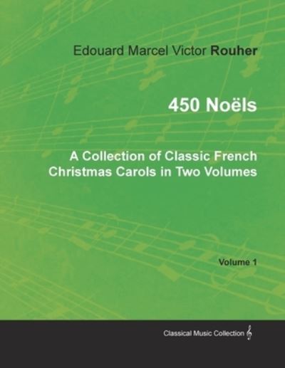 Cover for 450 Noëls - A Collection of Classic French Christmas Carols in Two Volumes - Volume 1 (Paperback Book) (2017)