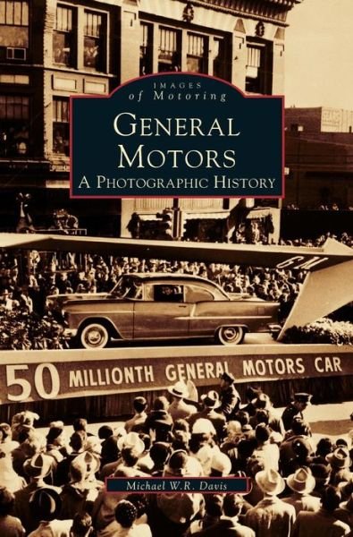 Cover for Michael W R Davis · General Motors: A Photographic History (Hardcover bog) (1999)