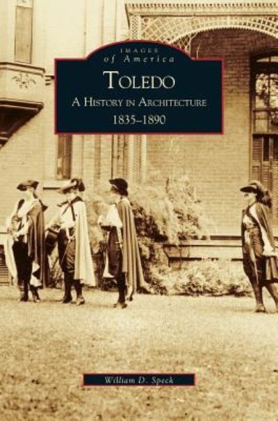 Cover for William D Speck · Toledo: A History in Architecture 1835-1890 (Hardcover Book) (2001)