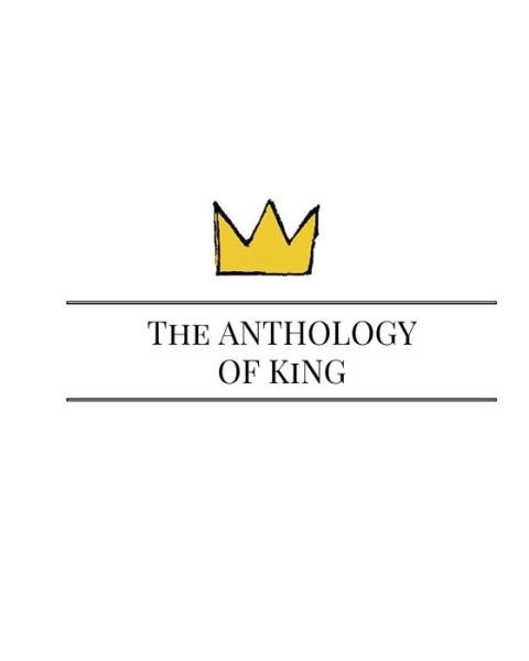The Anthology of KiNG - Ki Ng - Livres - Createspace Independent Publishing Platf - 9781535011136 - 2 juillet 2016
