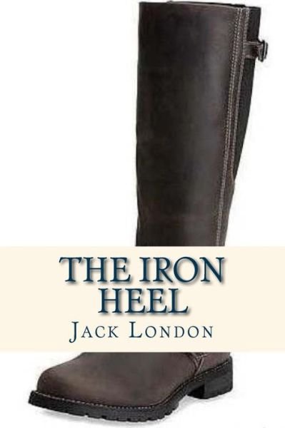 Iron Heel - Jack London - Bøger - CreateSpace Independent Publishing Platf - 9781535219136 - 10. juli 2016