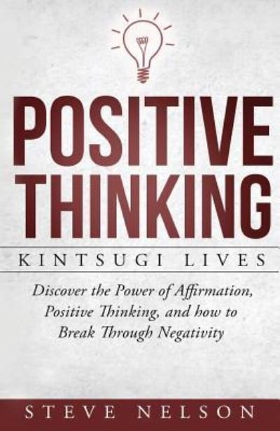 Positive Thinking - Steve Nelson - Bøger - Createspace Independent Publishing Platf - 9781536816136 - 2. august 2016