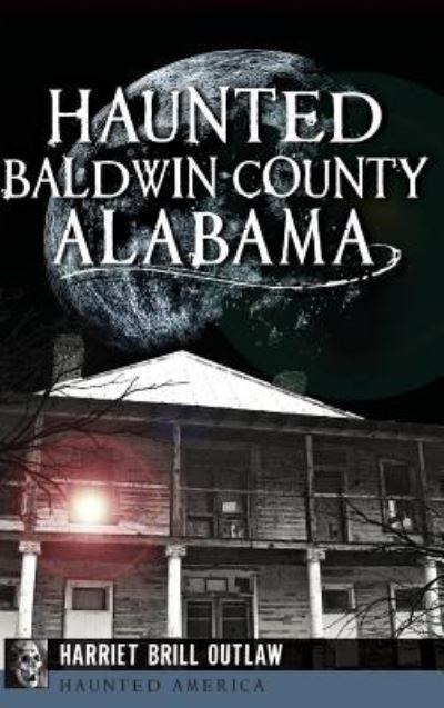 Cover for Harriet Brill Outlaw · Haunted Baldwin County, Alabama (Hardcover bog) (2015)