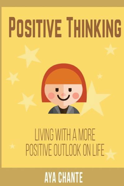 Positive Thinking - Aya Chante - Bücher - Createspace Independent Publishing Platf - 9781542912136 - 25. Februar 2017