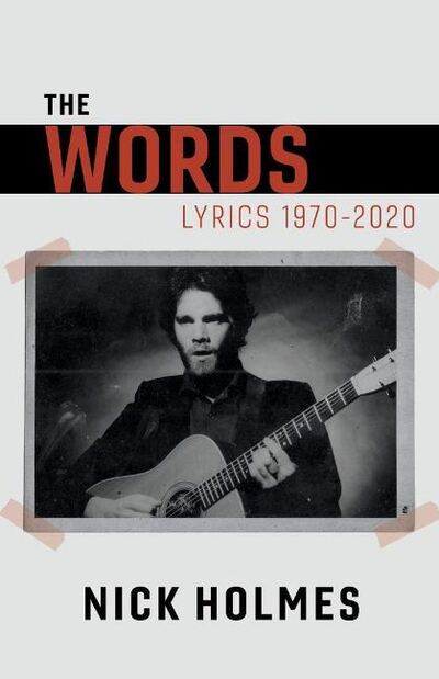 Cover for Nick Holmes · The Words: Lyrics 1970-2020 (Paperback Book) (2019)