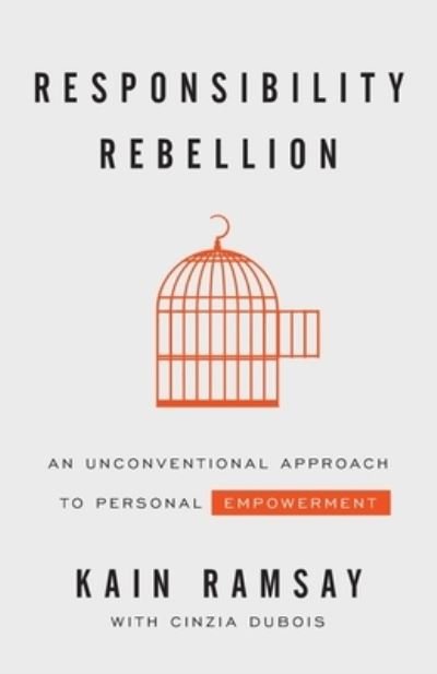 Cover for Kain Ramsay · Responsibility Rebellion: An Unconventional Approach to Personal Empowerment (Taschenbuch) (2020)